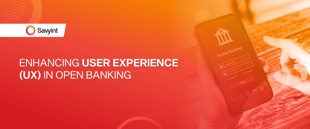 Savyint Enhancing User Experience (UX) in Open Banking