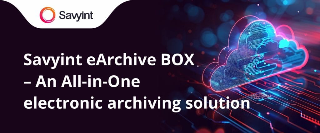 Savyint eArchive BOX – An All-in-One electronic archiving solution for every organization
