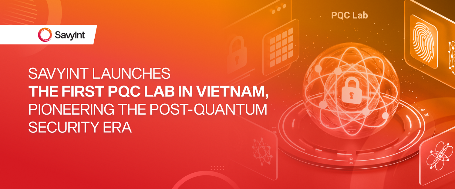 Savyint launches the first PQC Lab in Vietnam, pioneering the post-quantum security era