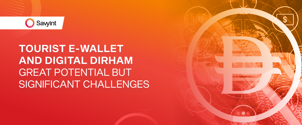 Tourist e-Wallet and Digital Dirham Great potential but significant challenges savyint