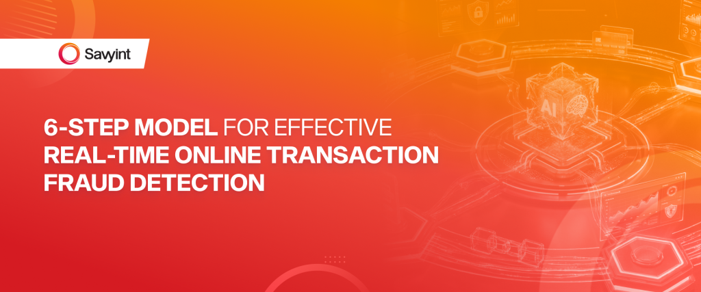 6-Step Model for Effective Real-Time Online Transaction Fraud Detection