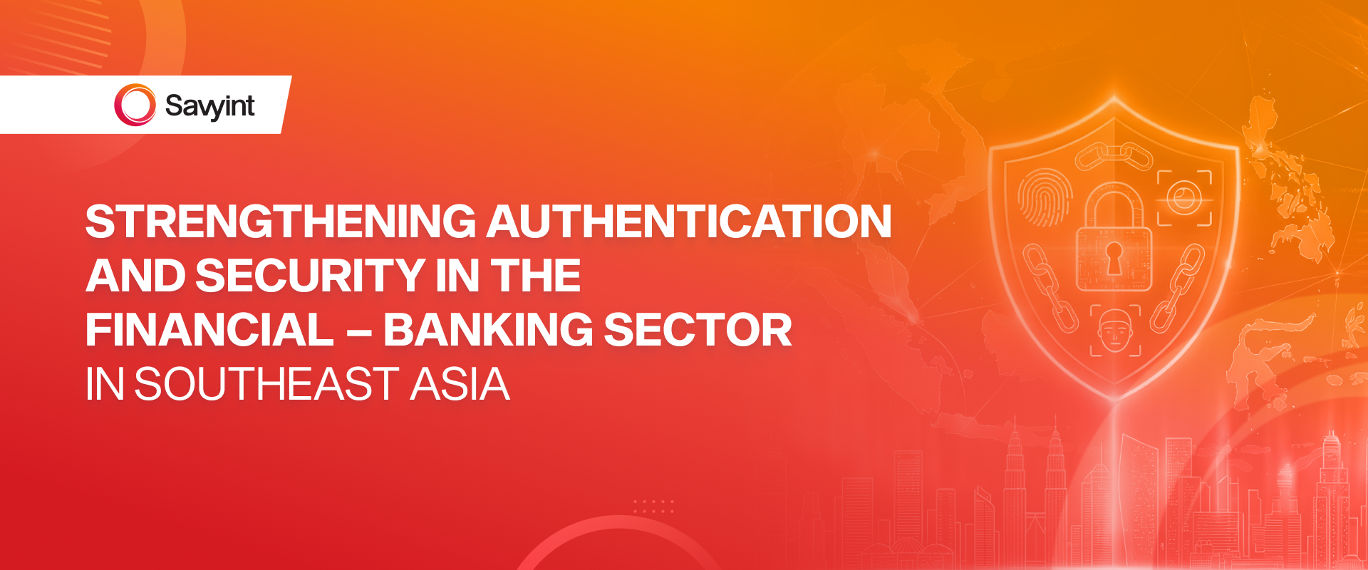 Strengthening Authentication and Security in the Financial and Banking Sector in Southeast Asia 