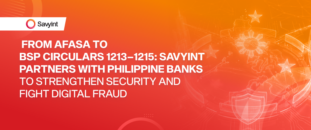 From AFASA to BSP Circulars 1213–1215 Savyint Partners with Philippine Banks to Strengthen Security and Fight Digital Fraud