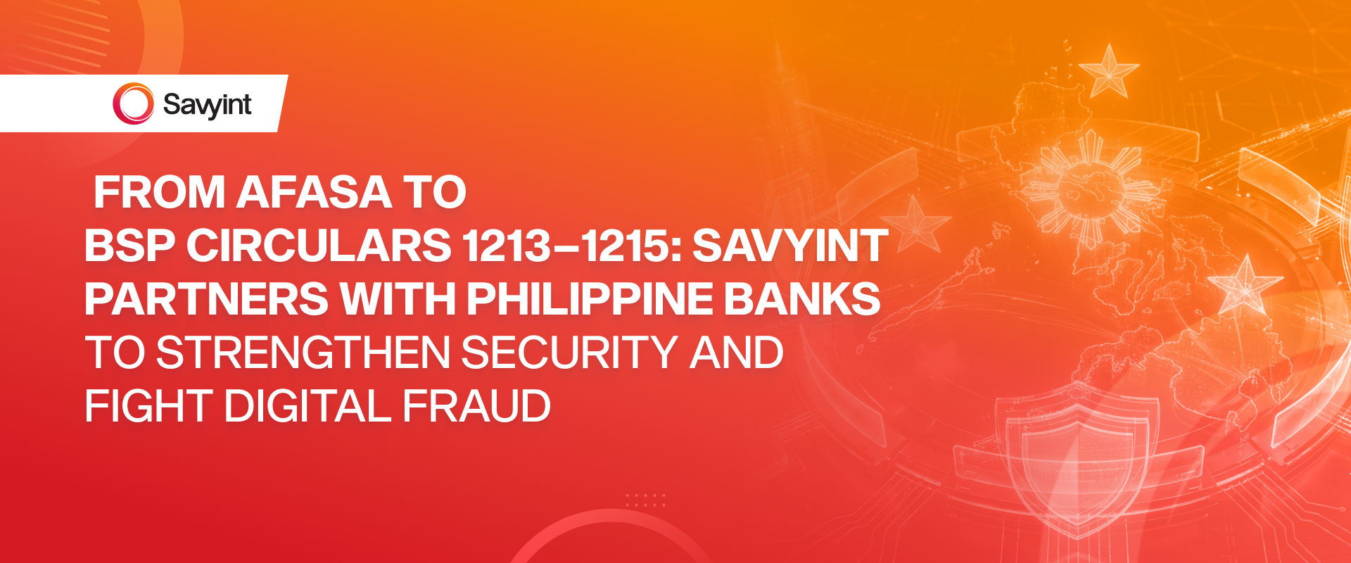 From AFASA to BSP Circulars 1213–1215 Savyint Partners with Philippine Banks to Strengthen Security and Fight Digital Fraud