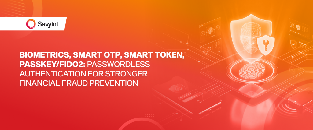 Biometrics, Smart OTP, Smart Token, PasskeyFIDO2 Passwordless Authentication for Stronger Financial Fraud Prevention