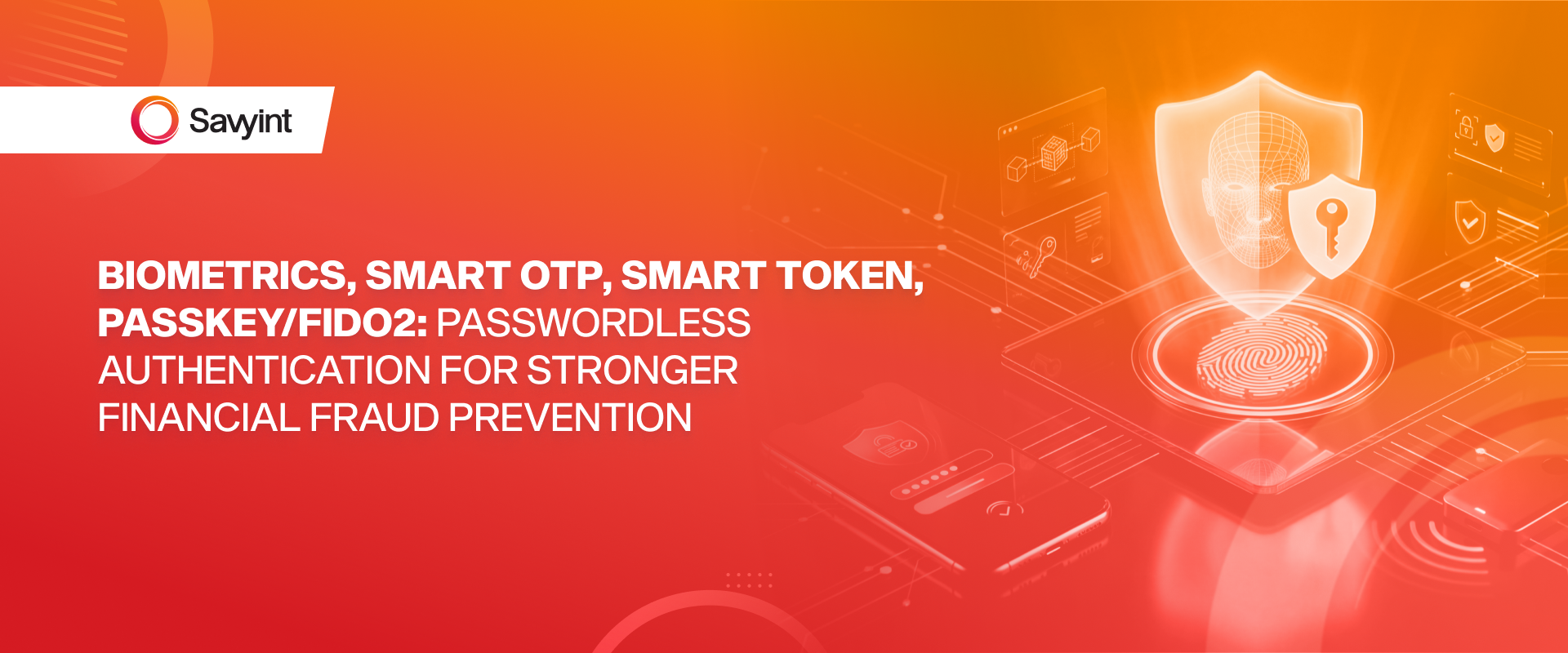 Biometrics, Smart OTP, Smart Token, PasskeyFIDO2 Passwordless Authentication for Stronger Financial Fraud Prevention