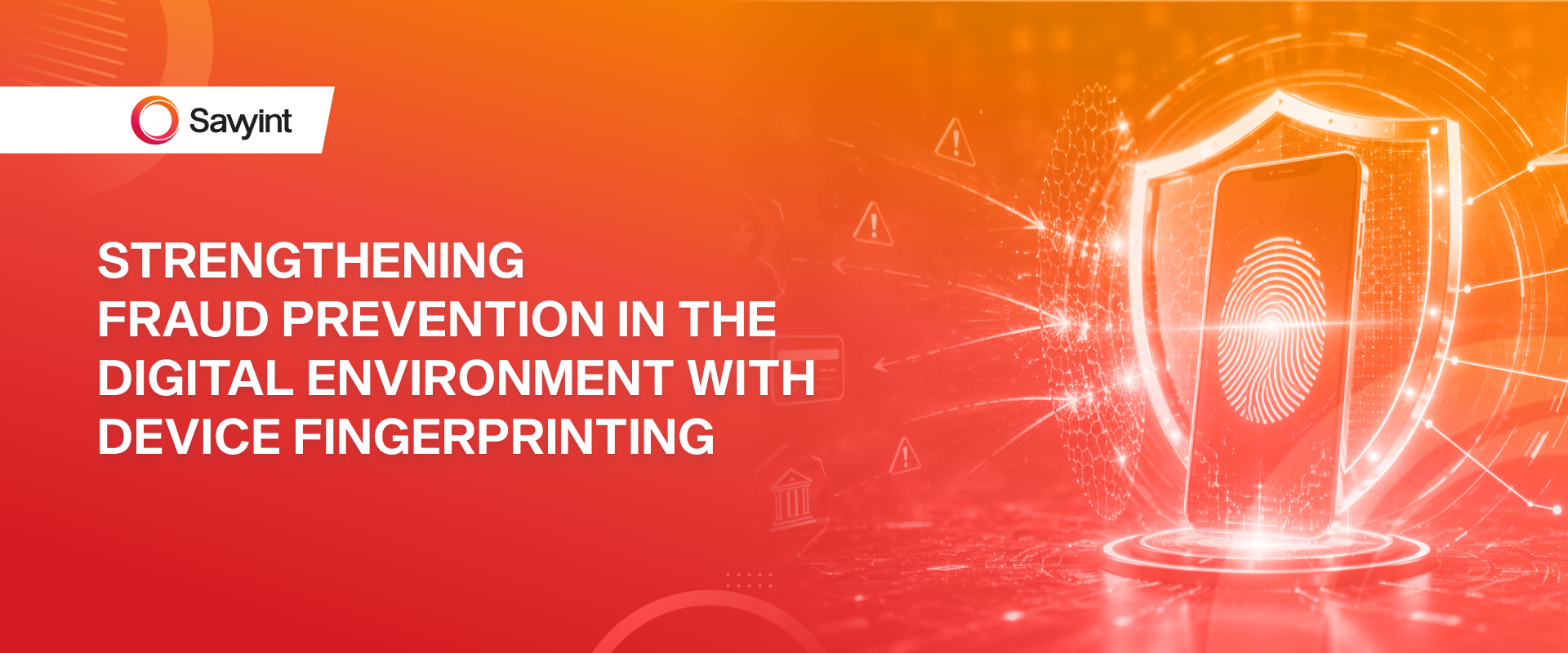 Strengthening Fraud Prevention in the Digital Environment with Device Fingerprint