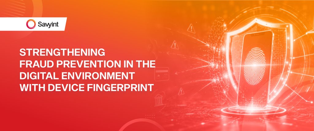 Strengthening Fraud Prevention in the Digital Environment with Device Fingerprint