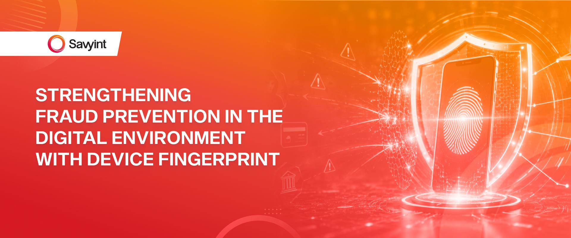 Strengthening Fraud Prevention in the Digital Environment with Device Fingerprint
